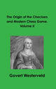 Book cover of: Origin of the Checkers and Modern Chess Game. Volume II. By: Govert Westerveld