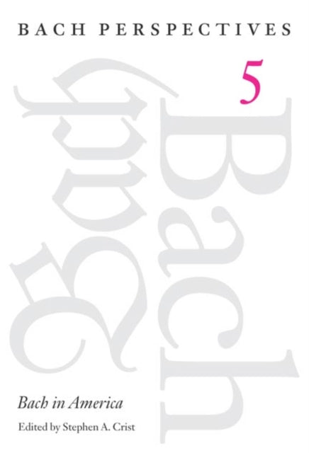 Book cover of: Bach Perspectives, Volume 5. By: Stephen A. Crist