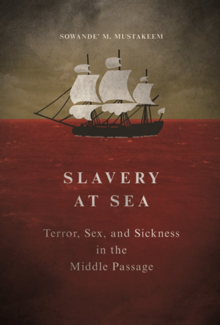 Book cover of: Slavery at Sea. By: Sowande M. Mustakeem