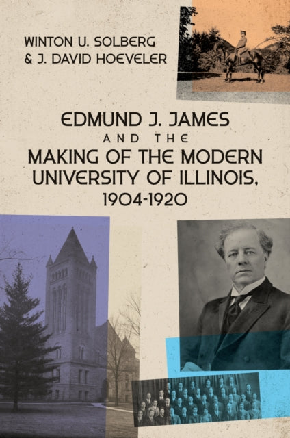 Book cover of: Edmund J. James and the Making of the Modern University of Illinois, 1904-1920