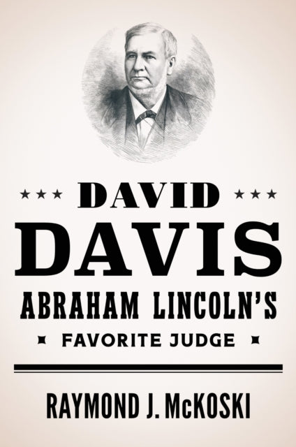 Book cover of: David Davis, Abraham Lincoln's Favorite Judge. By: Raymond J. McKoski