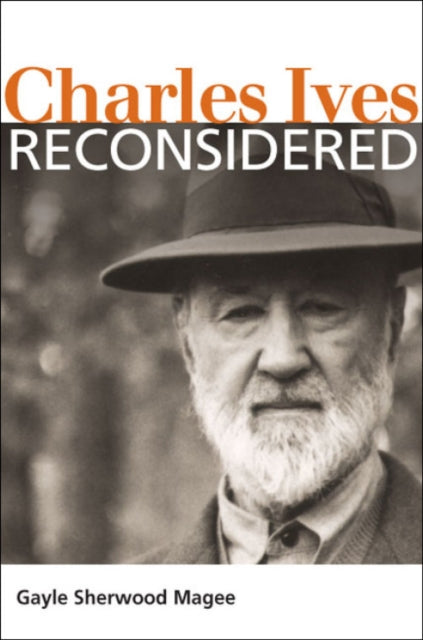 Book cover of: Charles Ives Reconsidered. By: Gayle Sherwood Magee