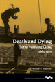 Book cover of: Death and Dying in the Working Class, 1865-1920. By: Michael K. Rosenow