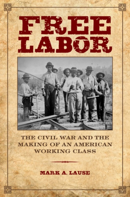 Book cover of: Free Labor. By: Mark A. Lause