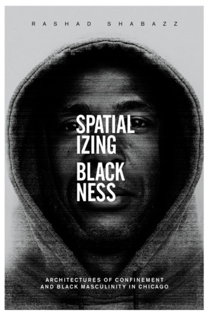 Book cover of: Spatializing Blackness. By: Rashad Shabazz
