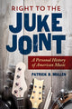 Book cover of: Right to the Juke Joint. By: Patrick B. Mullen