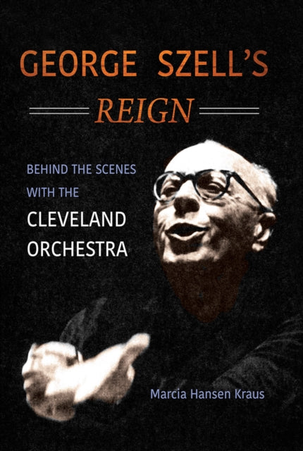 Book cover of: George Szell's Reign. By: Marcia Hansen Kraus