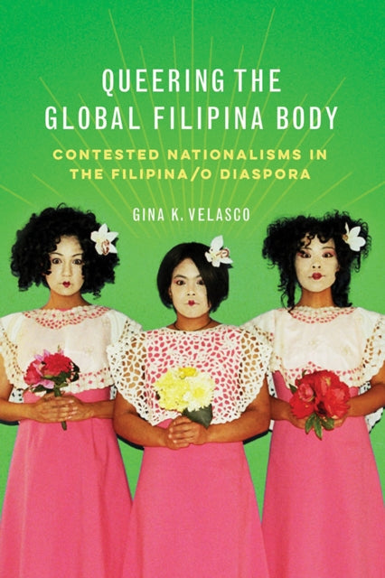 Book cover of: Queering the Global Filipina Body. By: Gina K. Velasco