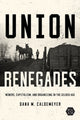 Book cover of: Union Renegades. By: Dana M. Caldemeyer