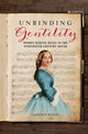 Book cover of: Unbinding Gentility. By: Candace Bailey