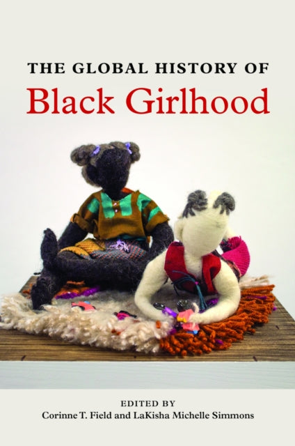 Book cover of: Global History of Black Girlhood. By: Corinne T. Field