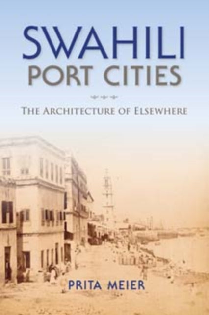 Book cover of: Swahili Port Cities. By: Prita Meier