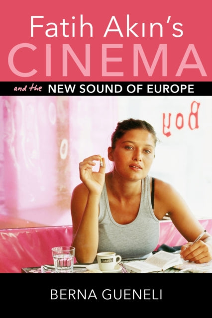 Book cover of: Fatih Akin's Cinema and the New Sound of Europe. By: Berna Gueneli