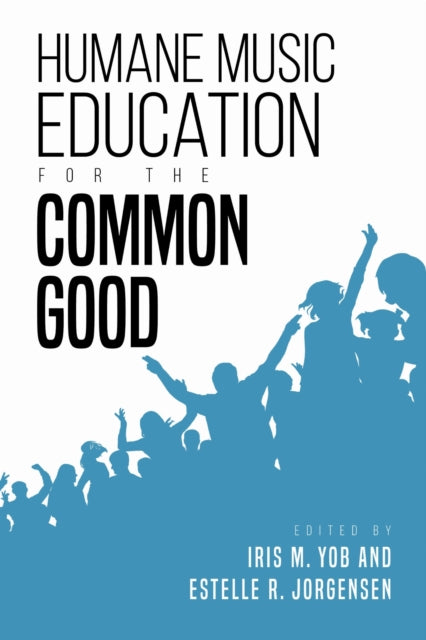 Book cover of: Humane Music Education for the Common Good. By: Iris M. Yob
