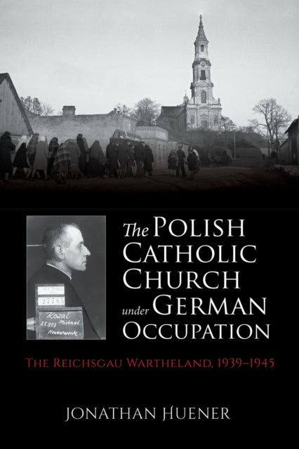 Book cover of: Polish Catholic Church Under German Occupation. By: Jonathan Huener