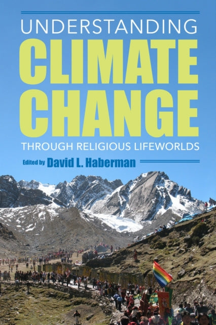 Book cover of: Understanding Climate Change Through Religious Lifeworlds. By: David L. Haberman