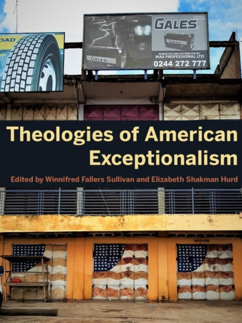 Book cover of: Theologies of American Exceptionalism. By: Winnifred Fallers Sullivan