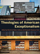 Book cover of: Theologies of American Exceptionalism. By: Winnifred Fallers Sullivan