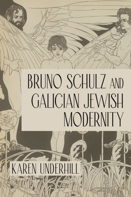 Book cover of: Bruno Schulz and Galician Jewish Modernity. By: Karen Underhill