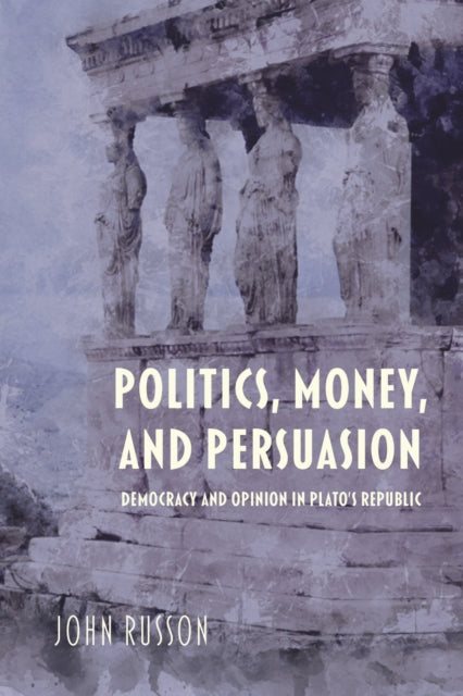 Book cover of: Politics, Money, and Persuasion. By: John Russon