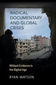 Book cover of: Radical Documentary and Global Crises. By: Ryan Watson
