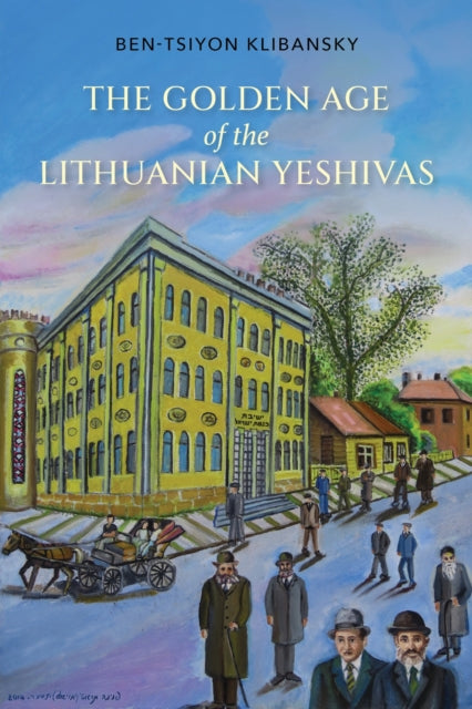 Book cover of: Golden Age of the Lithuanian Yeshivas. By: Ben-Tsiyon Klibansky