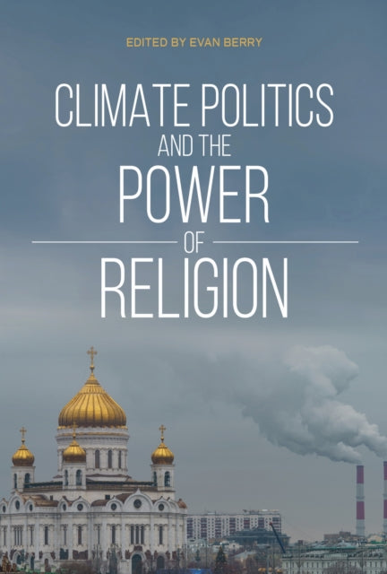 Book cover of: Climate Politics and the Power of Religion. By: Evan Berry
