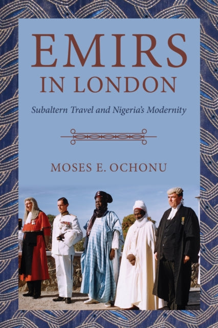 Book cover of: Emirs in London. By: Moses E. Ochonu