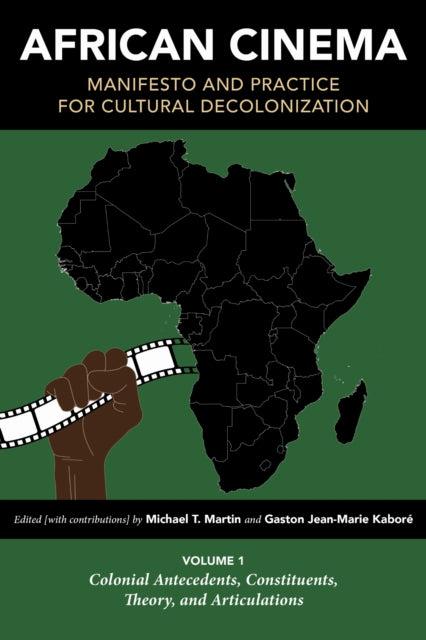 Book cover of: African Cinema: Manifesto and Practice for Cultural Decolonization. By: Michael T. Martin