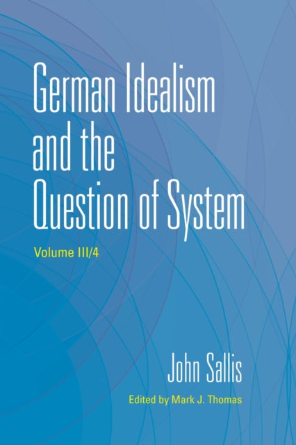 Book cover of: German Idealism and the Question of System. By: John Sallis