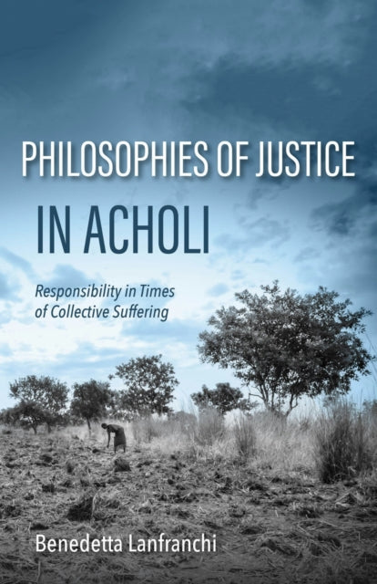 Book cover of: Philosophies of Justice in Acholi. By: Benedetta Lanfranchi