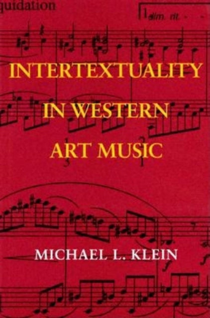 Book cover of: Intertextuality in Western Art Music. By: Michael Leslie Klein
