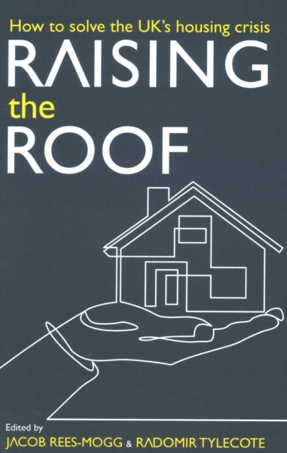 Book cover of: Raising the Roof. By: Jacob Rees-Mogg