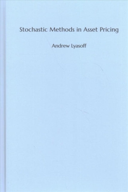 Book cover of: Stochastic Methods in Asset Pricing. By: Andrew Lyasoff