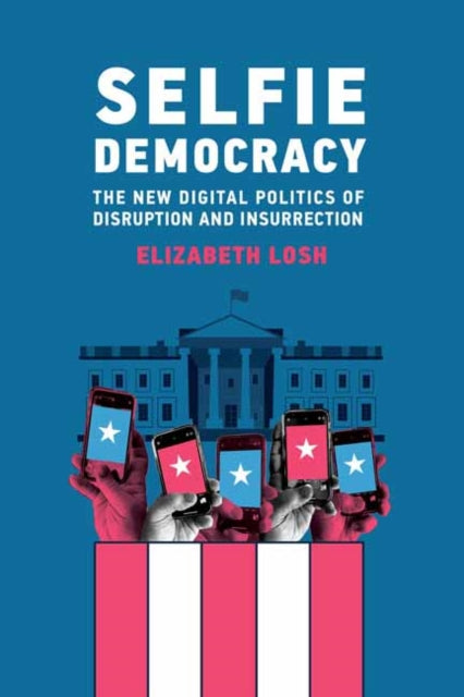 Book cover of: Selfie Democracy. By: Elizabeth Losh