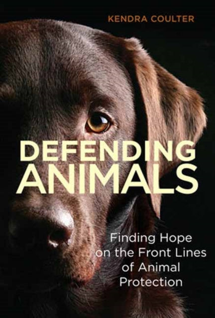 Book cover of: Defending Animals. By: Kendra Coulter