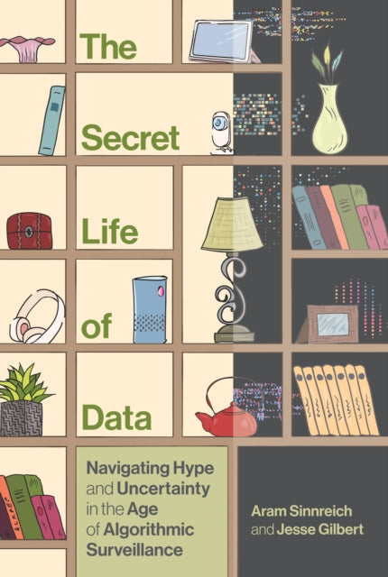Book cover of: Secret Life of Data. By: Aram Sinnreich