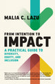 Book cover of: From Intention to Impact. By: Malia C. Lazu