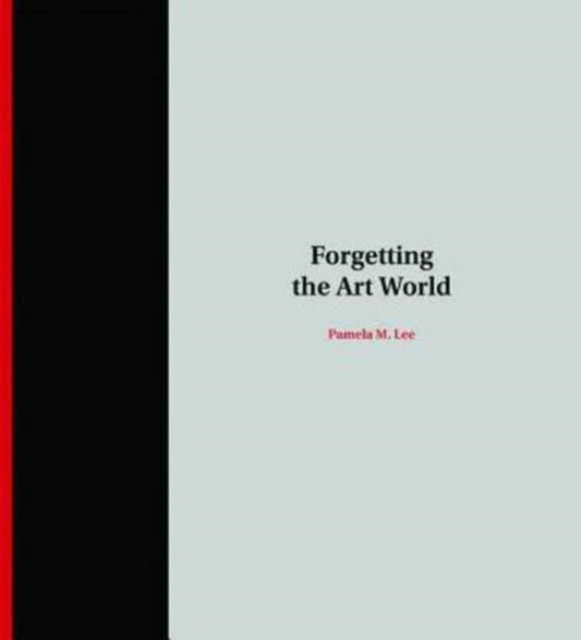 Book cover of: Forgetting the Art World. By: Pamela M. Lee