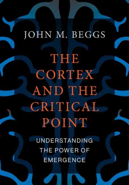 Book cover of: Cortex and the Critical Point. By: John M. Beggs