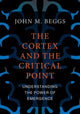 Book cover of: Cortex and the Critical Point. By: John M. Beggs