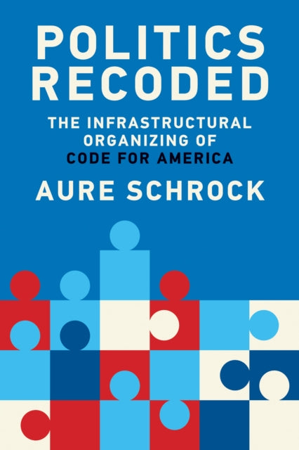 Book cover of: Politics Recoded. By: Aure Schrock