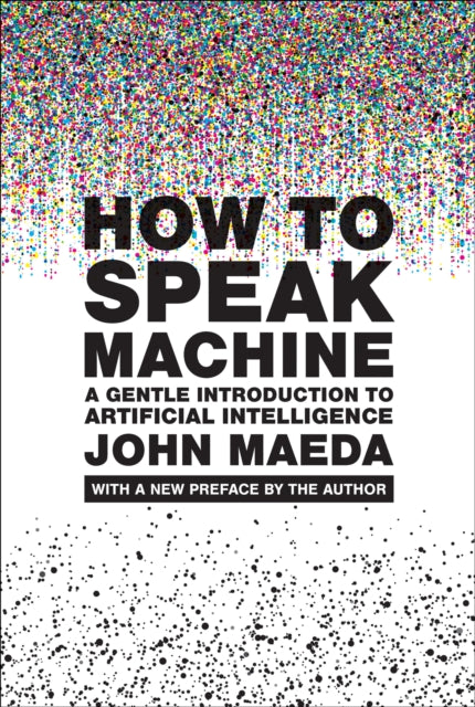 Book cover of: How to Speak Machine, with a new preface by the author. By: John Maeda
