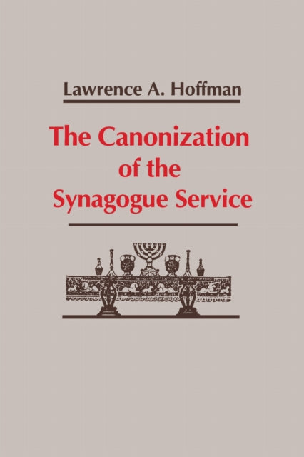 Book cover of: Canonization of the Synagogue Service, the. By: Rabbi Lawrence A. Hoffman