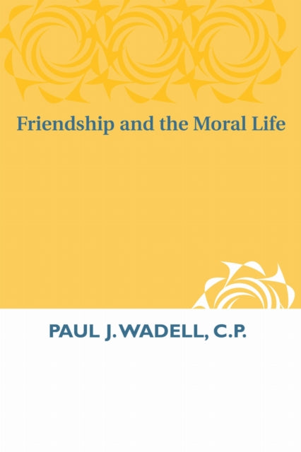 Book cover of: Friendship and the Moral Life. By: Paul J. Wadell
