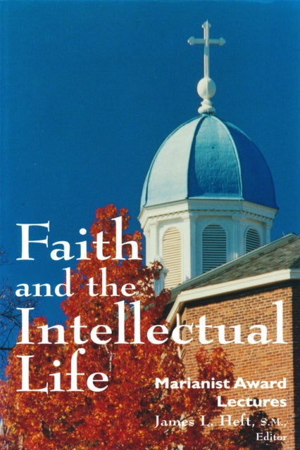 Book cover of: Faith and the Intellectual Life. By: James L. Heft
