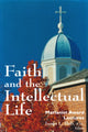Book cover of: Faith and the Intellectual Life. By: James L. Heft