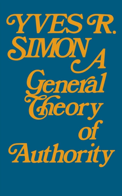 Book cover of: General Theory of Authority, a. By: Yves R. Simon