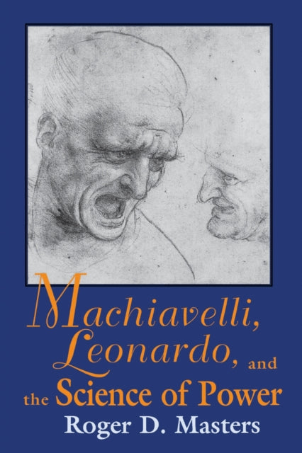 Book cover of: Machiavelli, Leonardo, and the Science of Power. By: Roger D. Masters