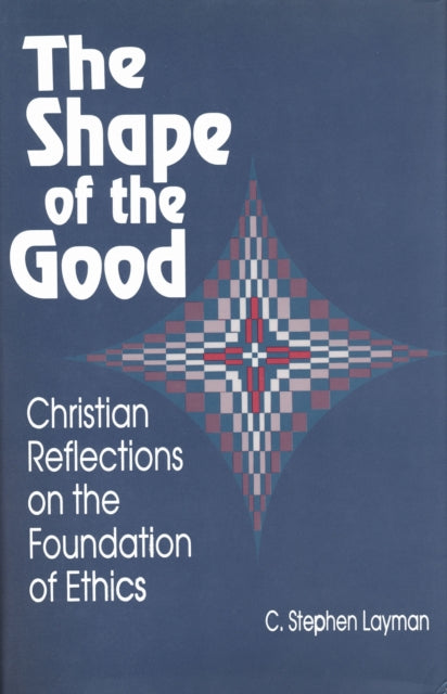 Book cover of: Shape of the Good. By: C. Stephen Layman